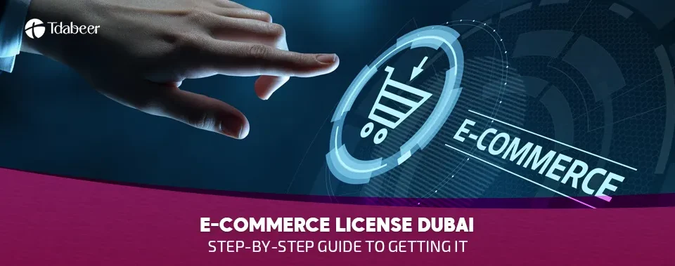 E-commerce License Dubai: Step-by-Step Guide to Getting It (2025)