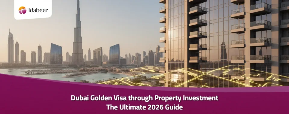 Dubai Golden Visa through Property Investment: The Ultimate 2026 Guide